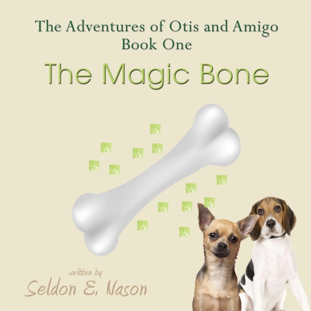 Adventures of Otis and Amigo, Book One - The Magic Bone