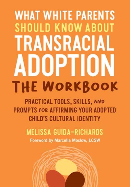 What White Parents Should Know about Transracial Adoption--The Workbook