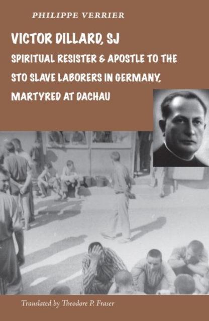 Victor Dillard SJ, Spiritual Resister and Apostle to the STO Slave Laborers in Germany, Martyred at Dachau