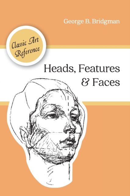 Heads, Features and Faces (Dover Anatomy for Artists)