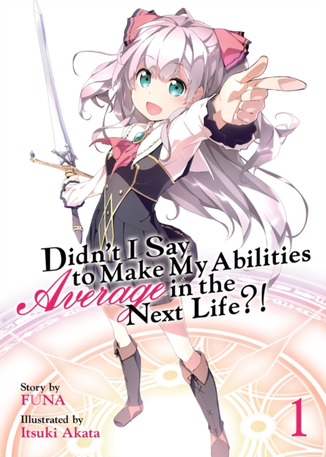 Didn't I Say to Make My Abilities Average in the Next Life?! (Light Novel) Vol. 1