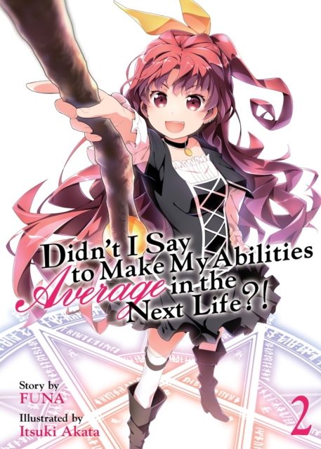 Didn't I Say to Make My Abilities Average in the Next Life?! (Light Novel) Vol. 2