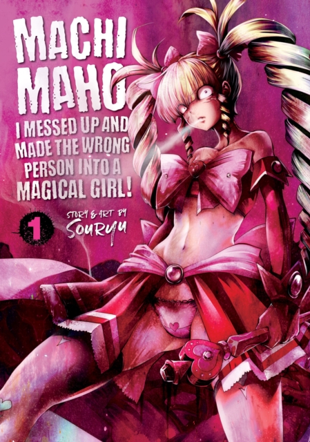 Machimaho: I Messed Up and Made the Wrong Person Into a Magical Girl! Vol. 1