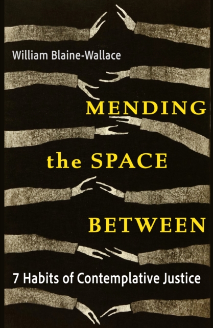 Mending the Space Between: 7 Habits of Contemplative Justice