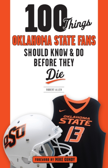 100 Things Oklahoma State Fans Should Know & Do Before They Die