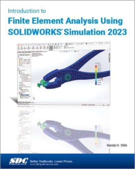 Introduction to Finite Element Analysis Using SOLIDWORKS Simulation 2023
