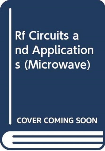 RF Circuits and Applications: Theory and Techniques for Practicing Engineers