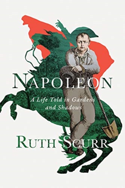 Napoleon - A Life Told in Gardens and Shadows