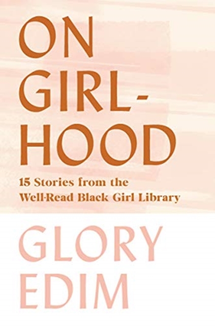 On Girlhood - 15 Stories from the Well-Read Black Girl Library