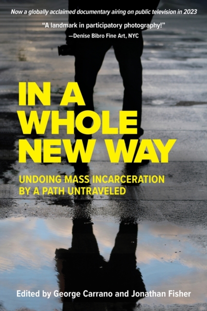 In A Whole New Way: Undoing Mass Incarceration by a Path Untraveled