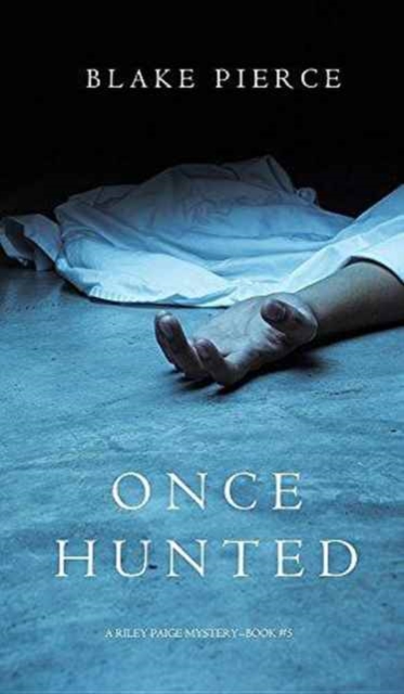 Once Hunted (A Riley Paige Mystery-Book 5)