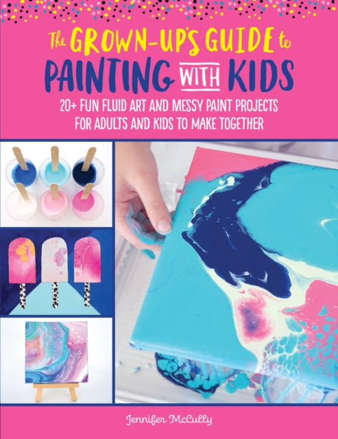Grown-Up's Guide to Painting with Kids