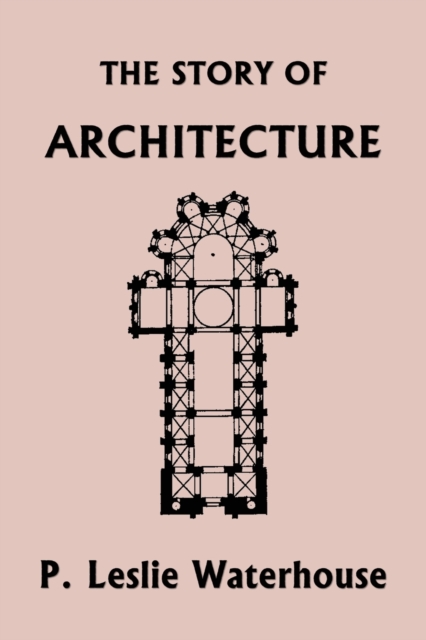 Story of Architecture throughout the Ages (Yesterday's Classics)