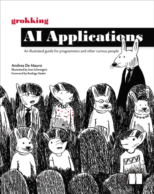 Grokking AI Applications : An illustrated guide for programmers and other curious people