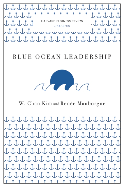 Blue Ocean Leadership (Harvard Business Review Classics)