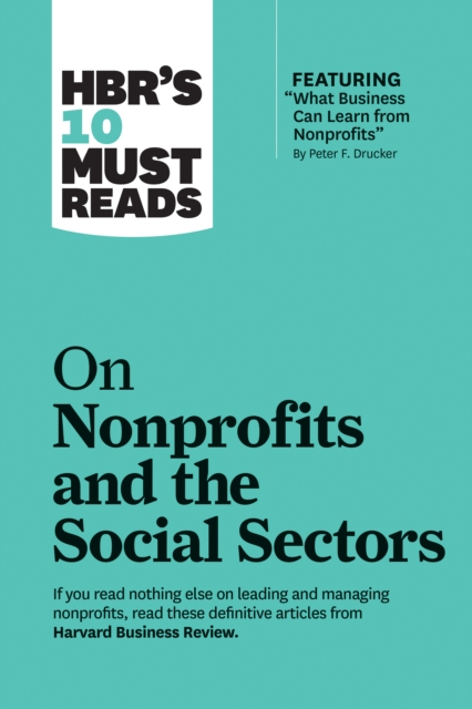 HBR's 10 Must Reads on Nonprofits and the Social Sectors (featuring