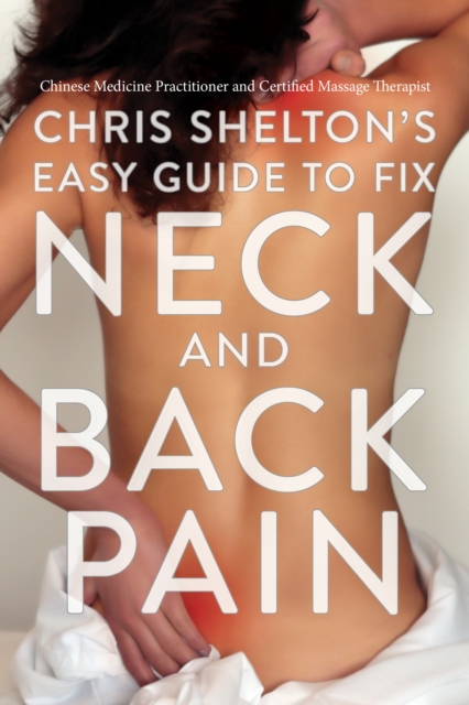 Chris Shelton’s Easy Guide to Fixing Neck and Back Pain