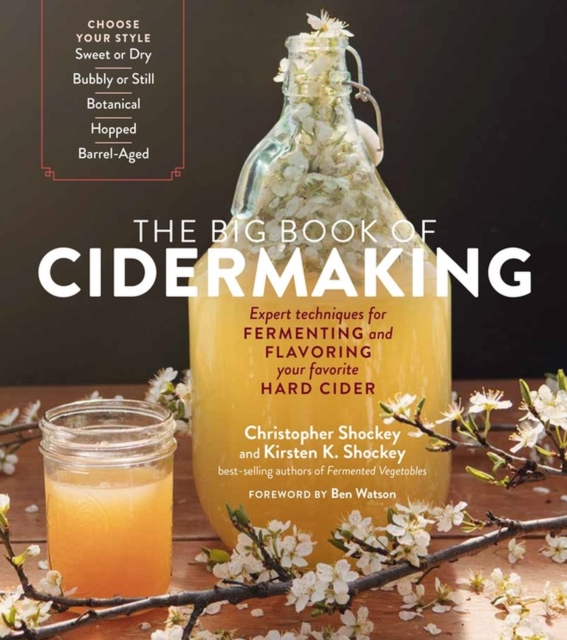 Big Book of Cidermaking: Expert Techniques for Fermenting and Flavoring Your Favorite Hard Cider