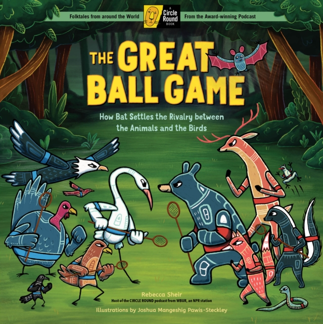 Great Ball Game: How Bat Settles the Rivalry between the Animals and the Birds; A Circle Round Book