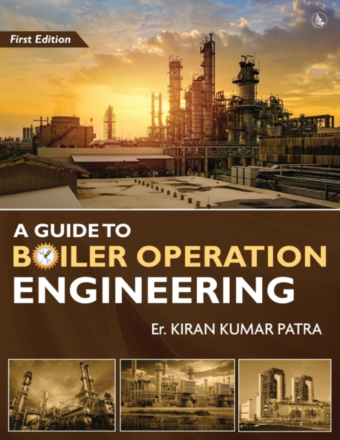 Guide to Boiler Operation Engineering - For BOE/ 1st Class and 2nd Class Boiler Attendants' Proficiency Examination