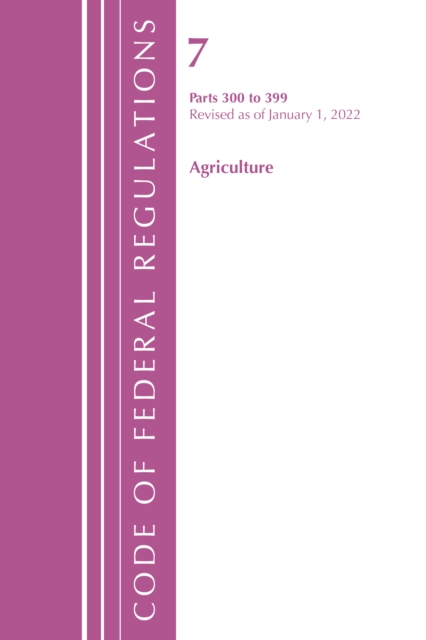 Code of Federal Regulations, Title 07 Agriculture 300-399, Revised as of January 1, 2022