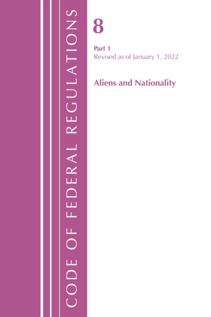 Code of Federal Regulations, Title 08 Aliens and Nationality, Revised as of January 1, 2022 PT1