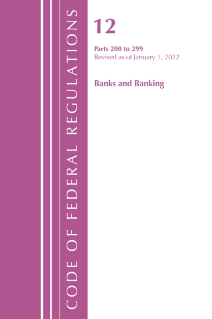 Code of Federal Regulations, Title 12 Banks and Banking 200-219, Revised as of January 1, 2022