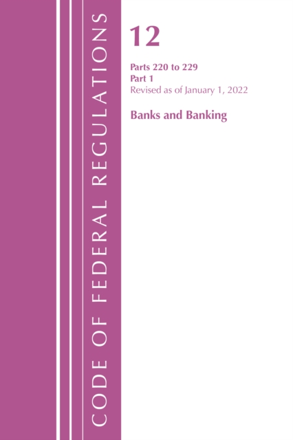 Code of Federal Regulations, Title 12 Banks and Banking 220-229, Revised as of January 1, 2022