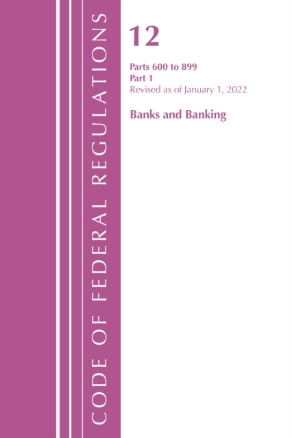 Code of Federal Regulations, Title 12 Banks and Banking 600-899, Revised as of January 1, 2022