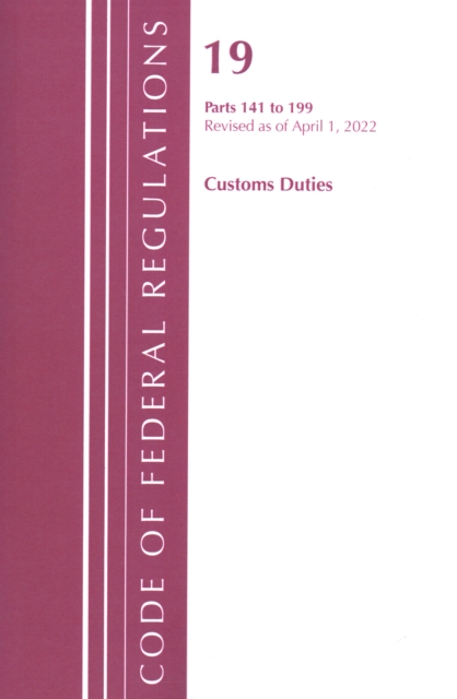 Code of Federal Regulations, Title 19 Customs Duties 141- 199, 2022