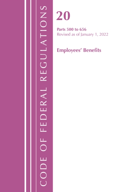 Code of Federal Regulations, Title 20 Employee Benefits 500 - 656, 2022