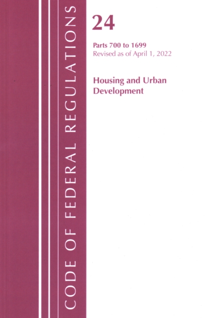 Code of Federal Regulations, Title 24 Housing and Urban Development 700 - 1699, 2022