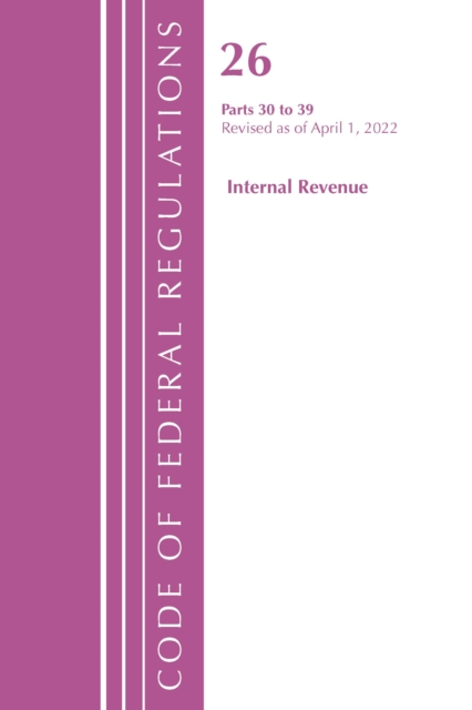 Code of Federal Regulations, Title 26 Internal Revenue 30-39, 2022