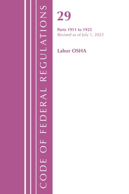 Code of Federal Regulations, TITLE 29 LABOR OSHA 1911-1925, Revised as of July 1, 2023