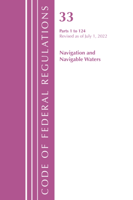 Code of Federal Regulations, Title 33 Navigation and Navigable Waters 1-124, Revised as of July 1, 2022