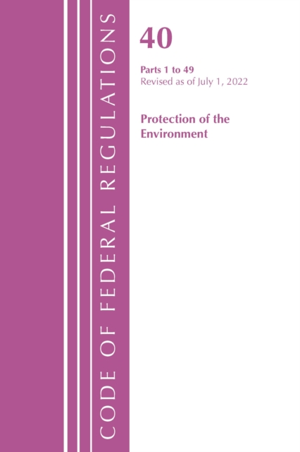 Code of Federal Regulations, Title 40 Protection of the Environment 1-49, Revised as of July 1, 2022