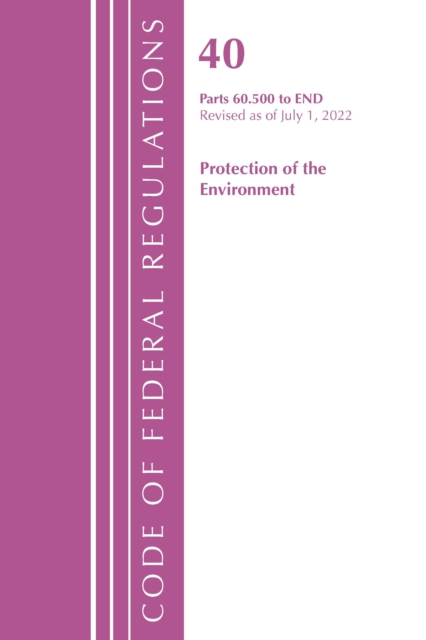 Code of Federal Regulations, Title 40 Protection of the Environment 60.500-END, Revised as of July 1, 2022