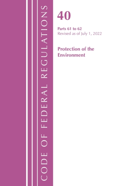 Code of Federal Regulations, Title 40 Protection of the Environment 61-62, Revised as of July 1, 2022