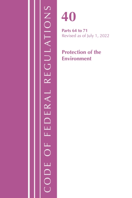 Code of Federal Regulations, Title 40 Protection of the Environment 64-71, Revised as of July 1, 2022