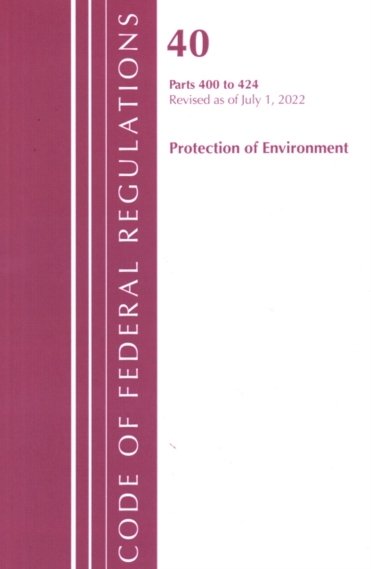 Code of Federal Regulations, Title 40 Protection of the Environment 400-424, Revised as of July 1, 2022