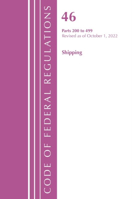 Code of Federal Regulations, Title 46 Shipping 200-499, Revised as of October 1, 2022