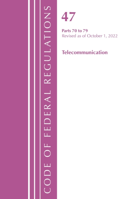 Code of Federal Regulations, Title 47 Telecommunications 70-79, Revised as of October 1, 2022