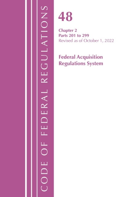 Code of Federal Regulations, Title 48 Federal Acquisition Regulations System Chapter 2 (201-299), Revised as of October 1, 2022