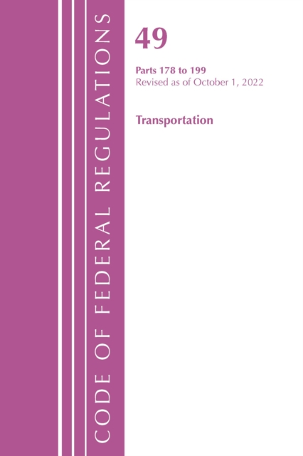 Code of Federal Regulations, Title 49 Transportation 178-199, Revised as of October 1, 2022