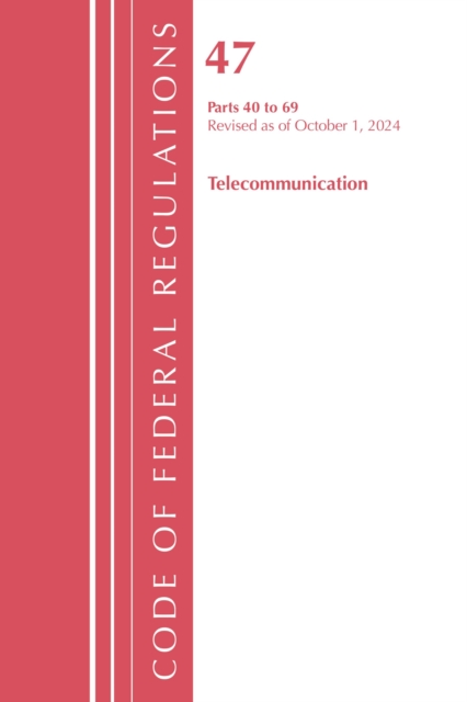 Code of Federal Regulations, Title 47 Telecommunication 40-69, Revised as of October 1, 2024