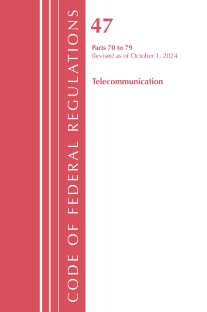 Code of Federal Regulations, Title 47 Telecommunication 70-79, Revised as of October 1, 2024