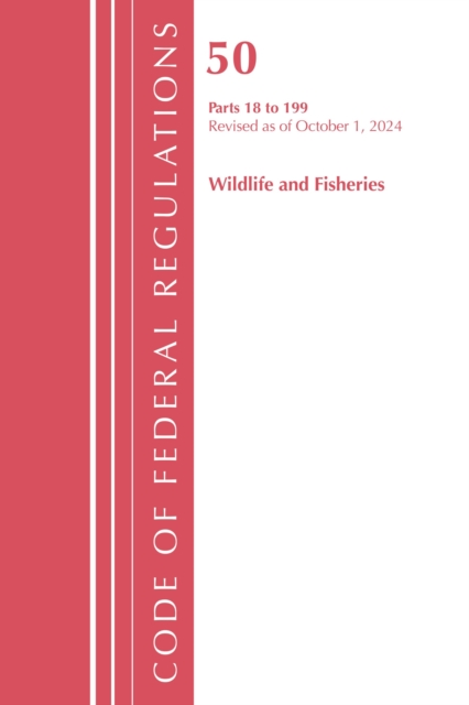 Code of Federal Regulations, Title 50 Wildlife and Fisheries 18-199, Revised as of October 1, 2024