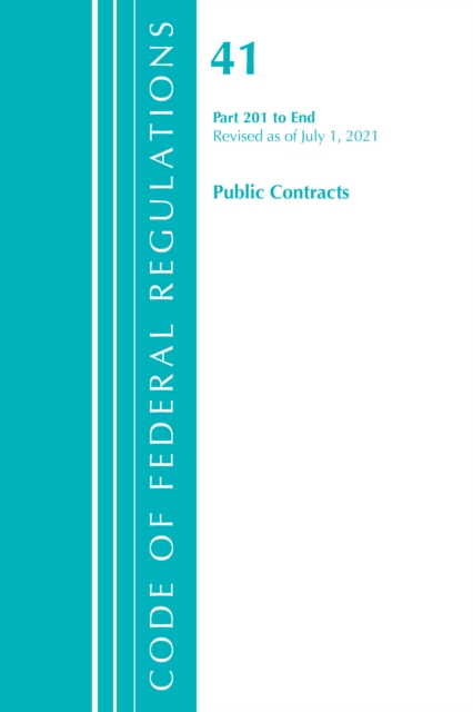 Code of Federal Regulations, Title 41 Public Contracts and Property Management 201-End, Revised as of July 1, 2021
