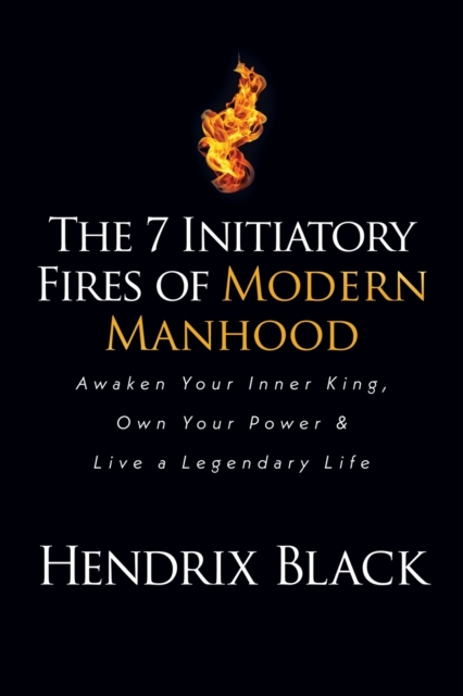 7 Initiatory Fires of Modern Manhood