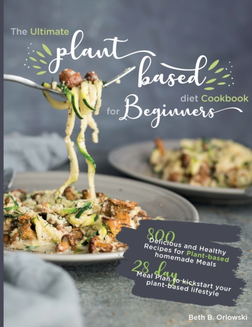 The Ultimate Plant-Based Diet Cookbook for Beginners